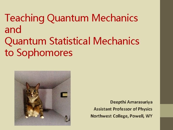 Teaching Quantum Mechanics and Quantum Statistical Mechanics to Sophomores Deepthi Amarasuriya Assistant Professor of