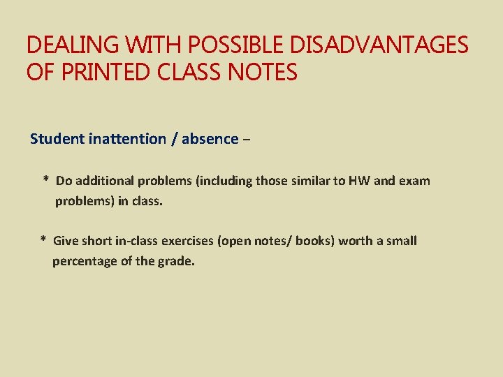 DEALING WITH POSSIBLE DISADVANTAGES OF PRINTED CLASS NOTES Student inattention / absence – *