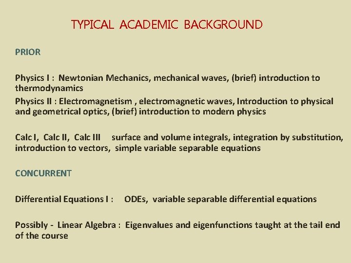 TYPICAL ACADEMIC BACKGROUND PRIOR Physics I : Newtonian Mechanics, mechanical waves, (brief) introduction to