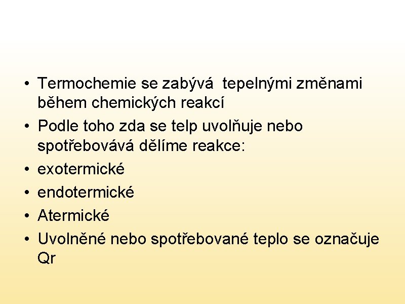  • Termochemie se zabývá tepelnými změnami během chemických reakcí • Podle toho zda