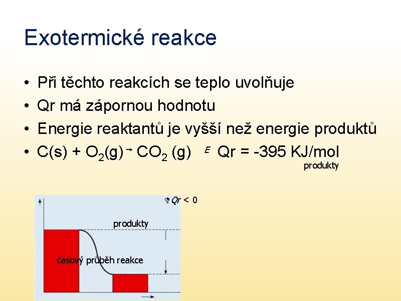 Exotermické reakce • • Při těchto reakcích se teplo uvolňuje Qr má zápornou hodnotu