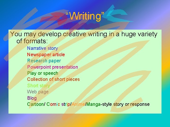 “Writing” You may develop creative writing in a huge variety of formats: Narrative story