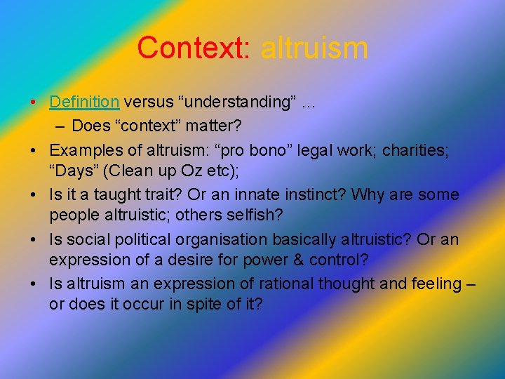 Context: altruism • Definition versus “understanding” … – Does “context” matter? • Examples of