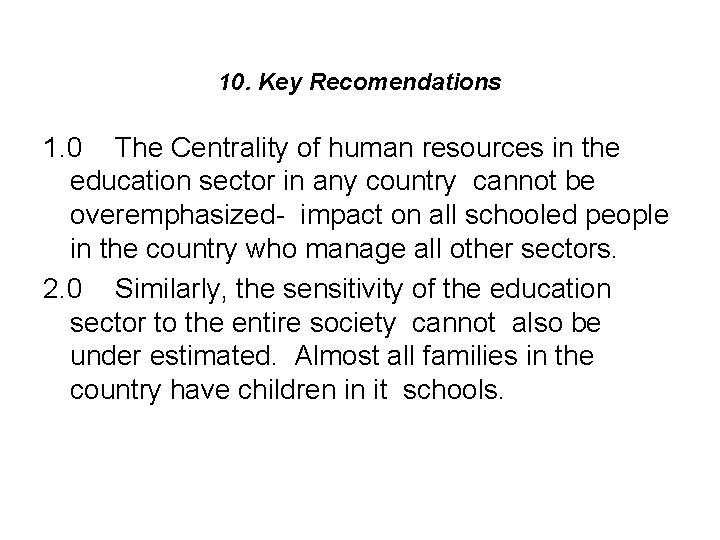 10. Key Recomendations 1. 0 The Centrality of human resources in the education sector