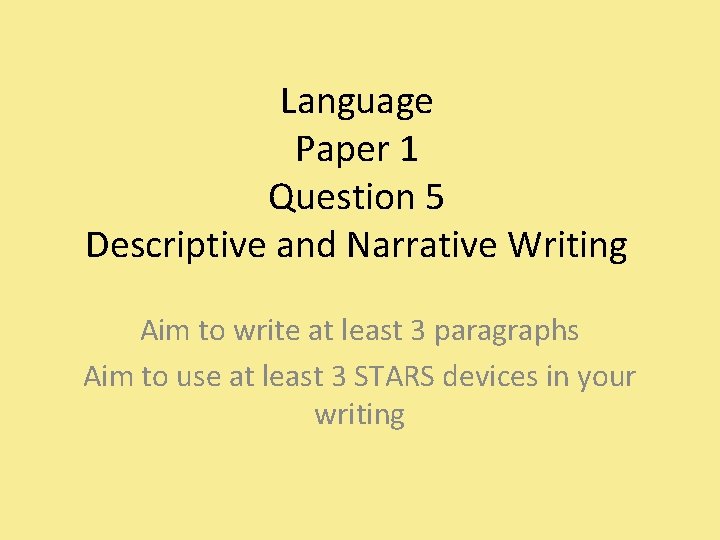 Language Paper 1 Question 5 Descriptive and Narrative Writing Aim to write at least