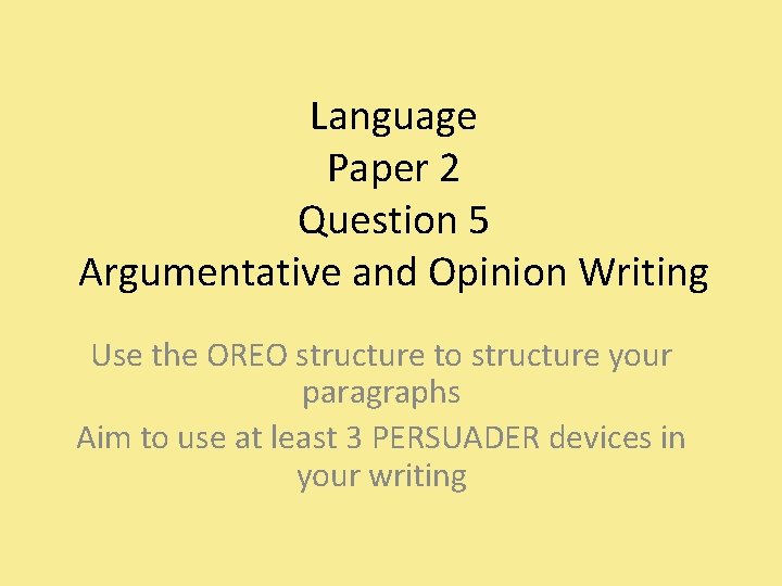 Language Paper 2 Question 5 Argumentative and Opinion Writing Use the OREO structure to