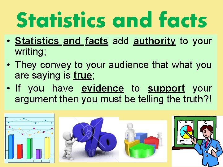 Statistics and facts • Statistics and facts add authority to your writing; • They