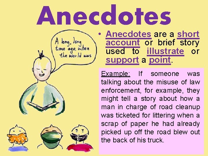 Anecdotes • Anecdotes are a short account or brief story used to illustrate or