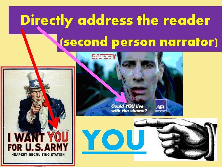 Directly address the reader (second person narrator) YOU 