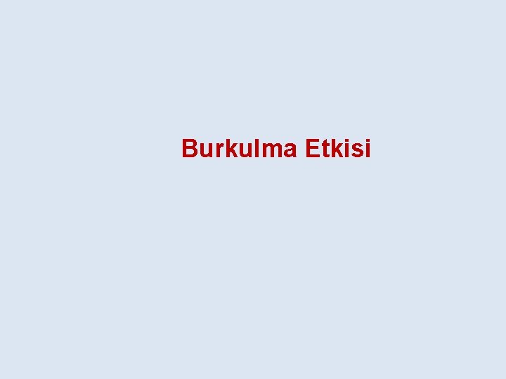 Burkulma Etkisi 