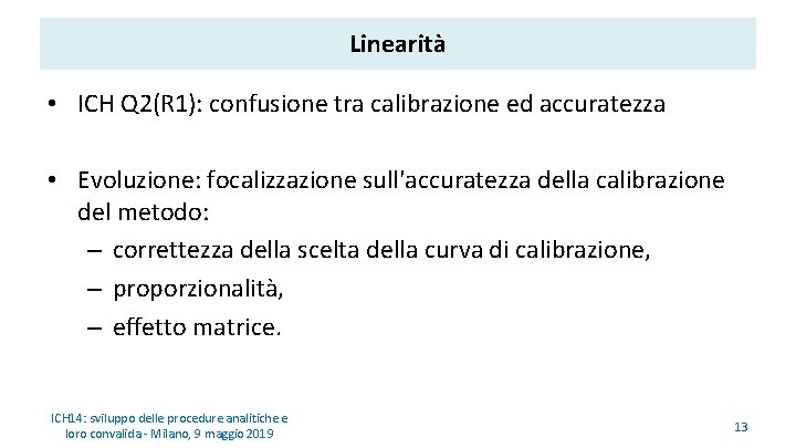Linearità • ICH Q 2(R 1): confusione tra calibrazione ed accuratezza • Evoluzione: focalizzazione