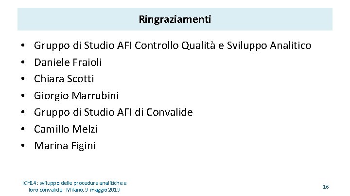 Ringraziamenti • • Gruppo di Studio AFI Controllo Qualità e Sviluppo Analitico Daniele Fraioli