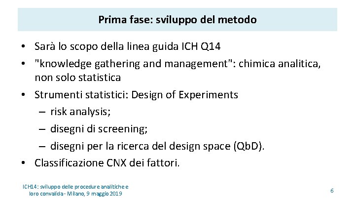 Prima fase: sviluppo del metodo • Sarà lo scopo della linea guida ICH Q