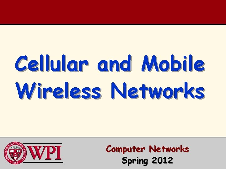 Cellular and Mobile Wireless Networks Computer Networks Spring 2012 