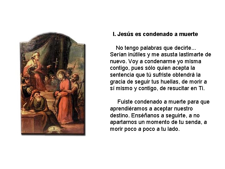 I. Jesús es condenado a muerte No tengo palabras que decirte. . . Serían