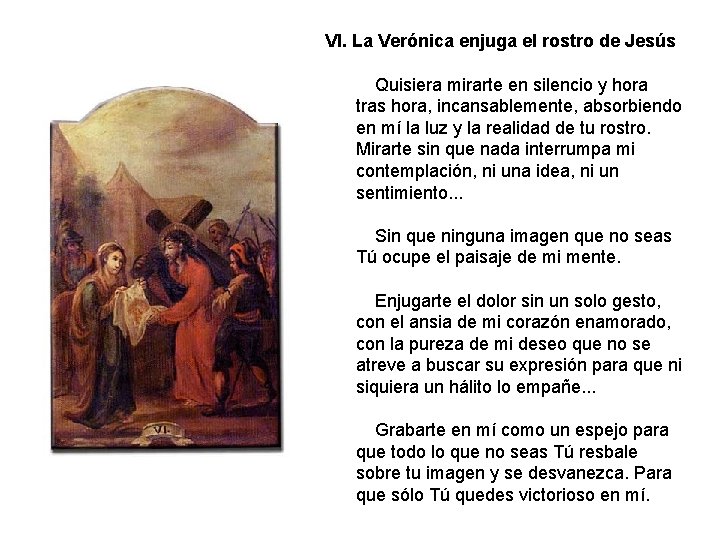 VI. La Verónica enjuga el rostro de Jesús Quisiera mirarte en silencio y hora