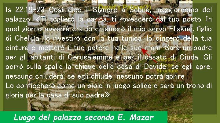 Is 22: 19 -23 Così dice il Signore a Sebna, maggiordomo del palazzo: «Ti