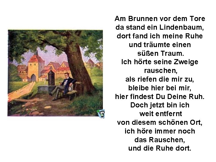 Am Brunnen vor dem Tore da stand ein Lindenbaum, dort fand ich meine Ruhe