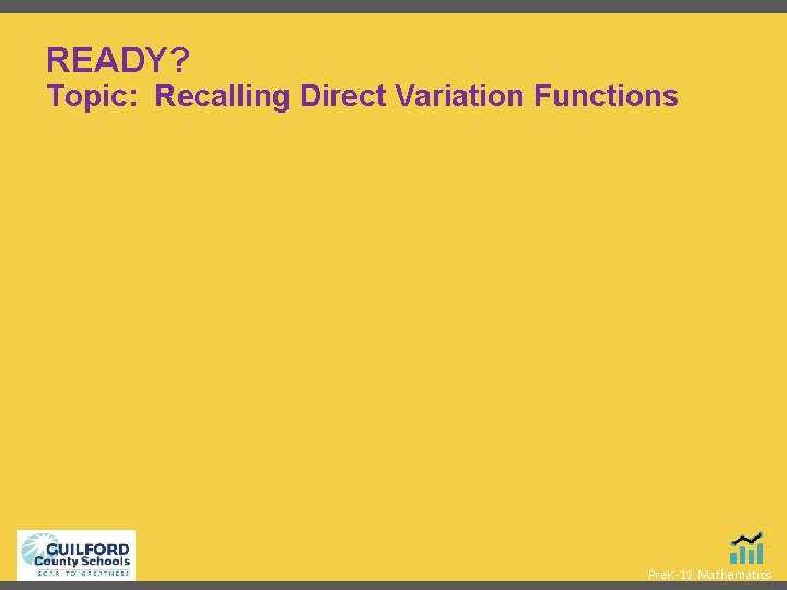 READY? Topic: Recalling Direct Variation Functions Pre. K-12 Mathematics 