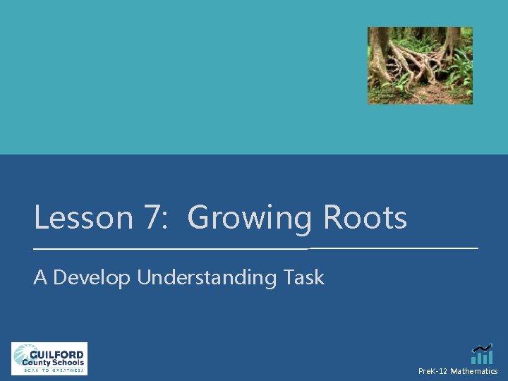 Lesson 7: Growing Roots A Develop Understanding Task Pre. K-12 Mathematics 