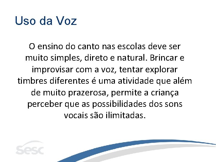 Uso da Voz O ensino do canto nas escolas deve ser muito simples, direto