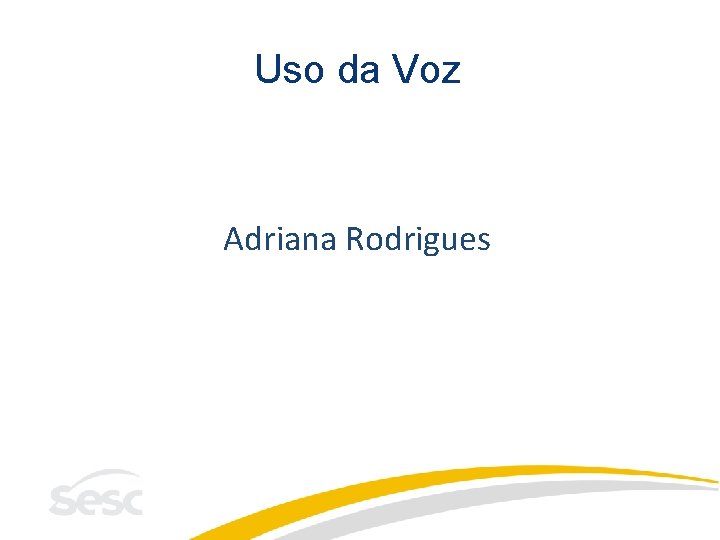 Uso da Voz Adriana Rodrigues 