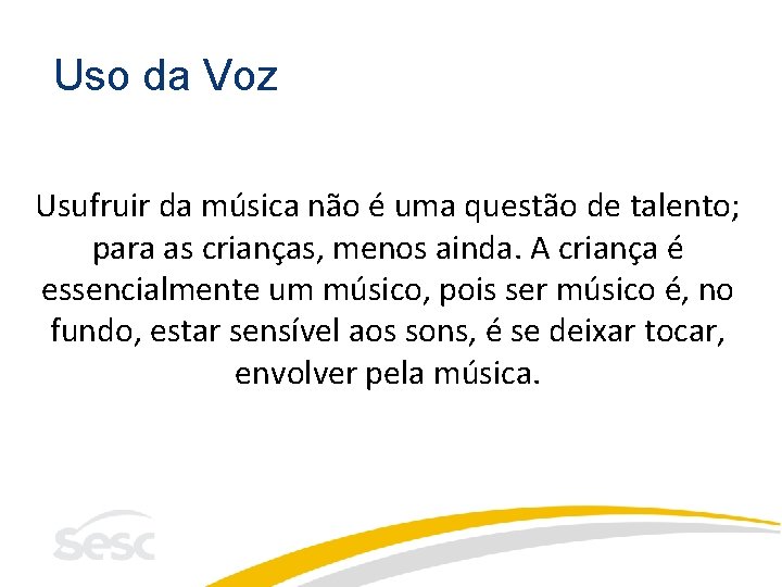 Uso da Voz Usufruir da música não é uma questão de talento; para as Uso da Voz Usufruir da música não é uma questão de talento; para as