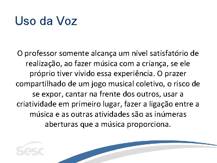 Uso da Voz O professor somente alcança um nível satisfatório de realização, ao fazer Uso da Voz O professor somente alcança um nível satisfatório de realização, ao fazer
