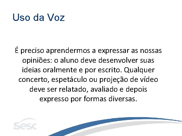 Uso da Voz É preciso aprendermos a expressar as nossas opiniões: o aluno deve