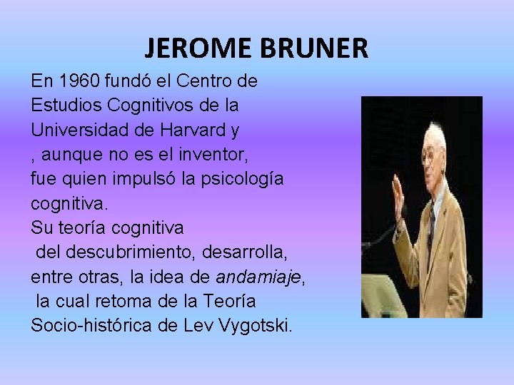 JEROME BRUNER En 1960 fundó el Centro de Estudios Cognitivos de la Universidad de