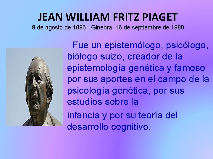 JEAN WILLIAM FRITZ PIAGET 9 de agosto de 1896 - Ginebra, 16 de septiembre