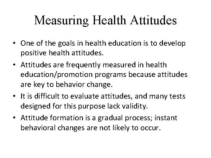 Measuring Health Attitudes • One of the goals in health education is to develop