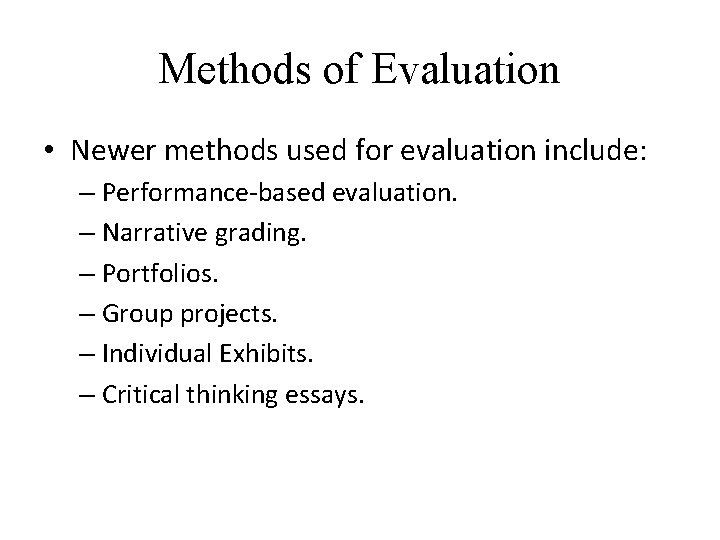 Methods of Evaluation • Newer methods used for evaluation include: – Performance-based evaluation. –