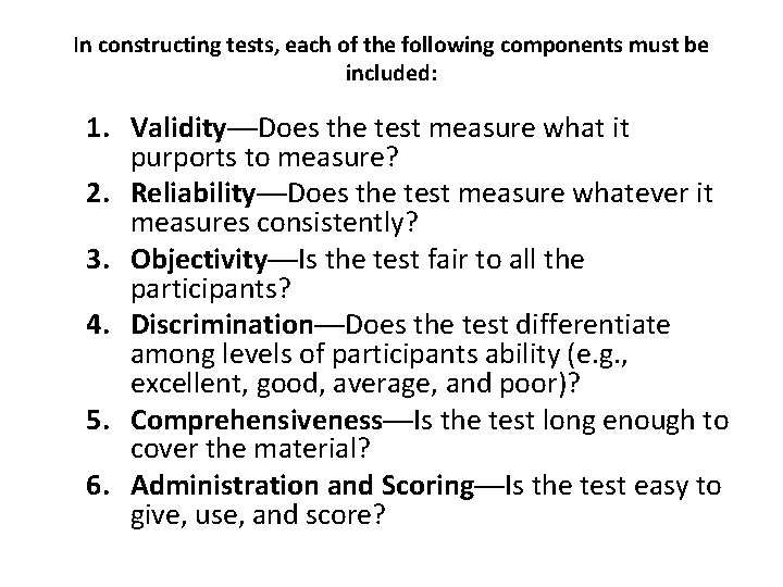 In constructing tests, each of the following components must be included: 1. Validity—Does the