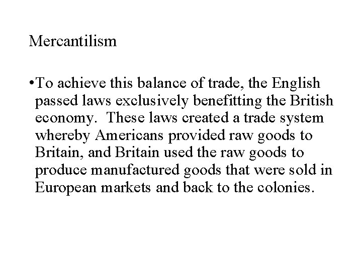Mercantilism • To achieve this balance of trade, the English passed laws exclusively benefitting