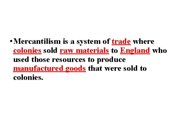  • Mercantilism is a system of trade where colonies sold raw materials to