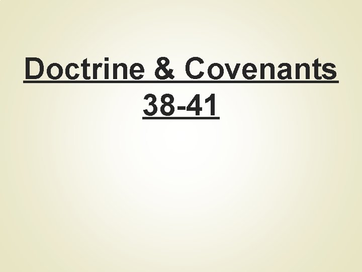 Doctrine & Covenants 38 -41 