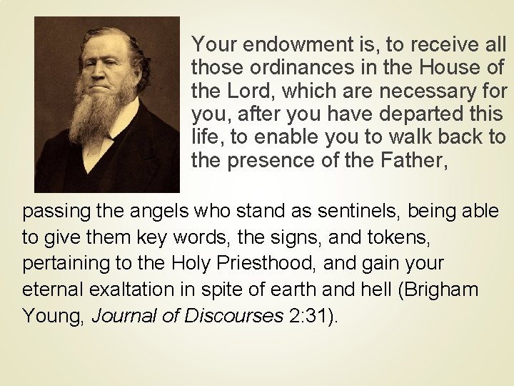 Your endowment is, to receive all those ordinances in the House of the Lord,