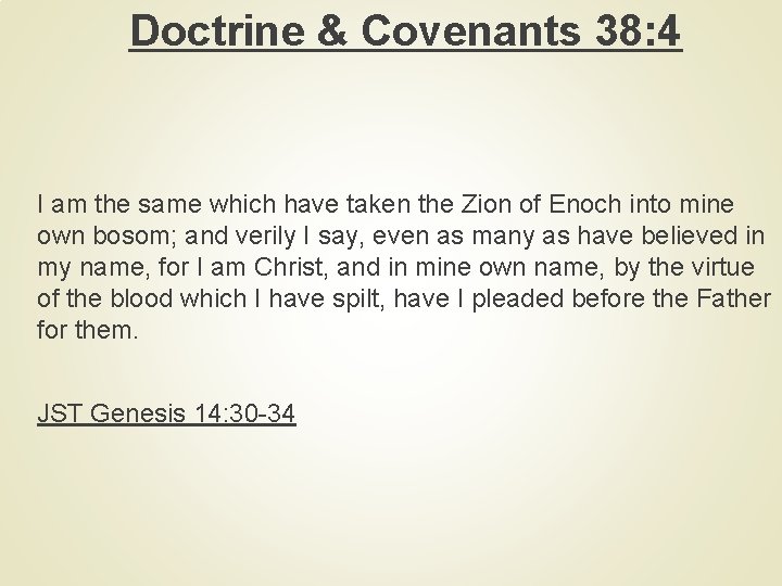 Doctrine & Covenants 38: 4 I am the same which have taken the Zion