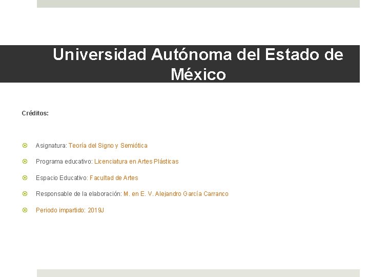 Universidad Autónoma del Estado de México Créditos: Asignatura: Teoría del Signo y Semiótica Programa