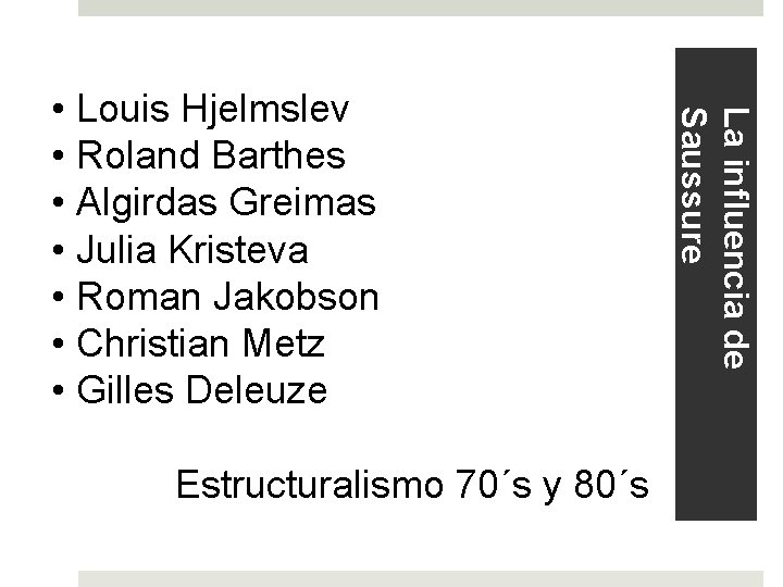 Estructuralismo 70´s y 80´s La influencia de Saussure • Louis Hjelmslev • Roland Barthes