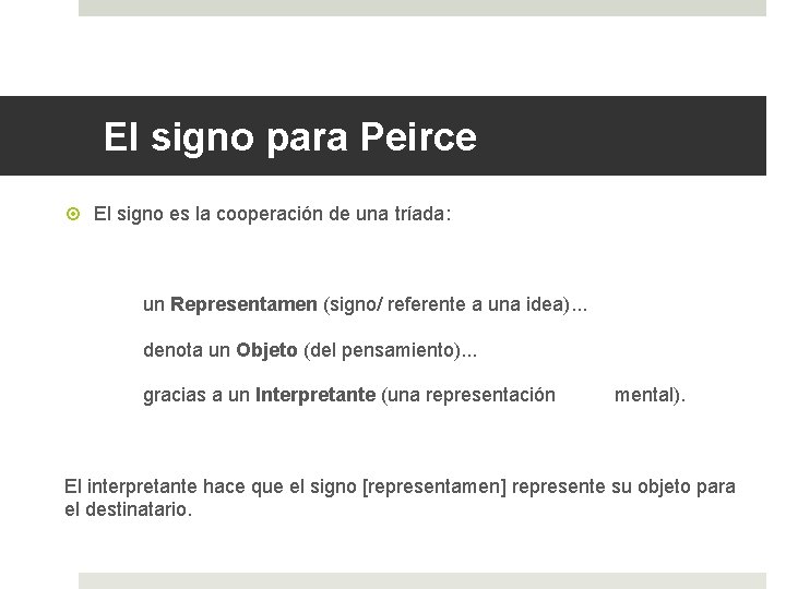 El signo para Peirce El signo es la cooperación de una tríada: un Representamen