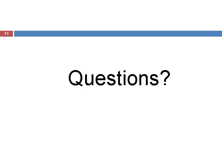 13 Questions? 