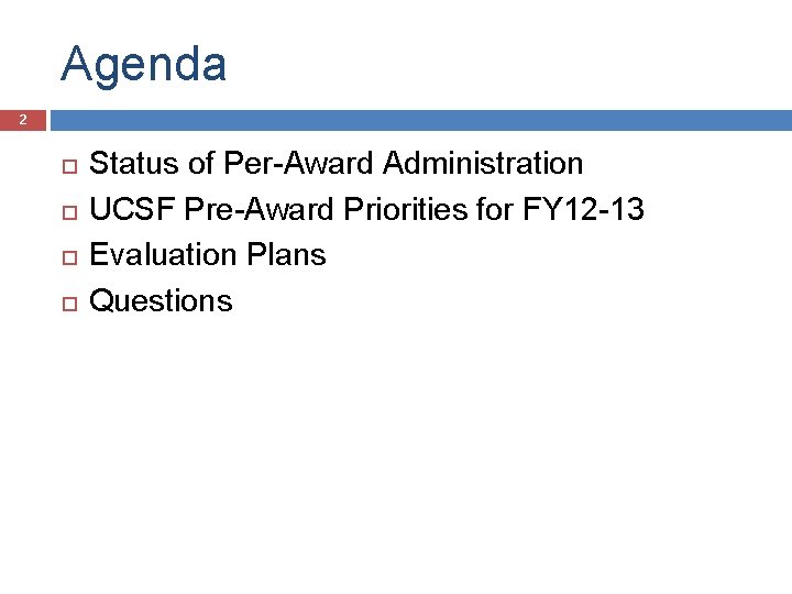 Agenda 2 Status of Per-Award Administration UCSF Pre-Award Priorities for FY 12 -13 Evaluation