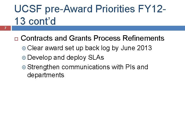 7 UCSF pre-Award Priorities FY 1213 cont’d Contracts and Grants Process Refinements Clear award