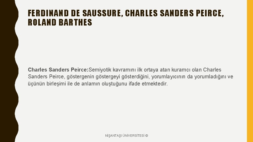 FERDINAND DE SAUSSURE, CHARLES SANDERS PEIRCE, ROLAND BARTHES Charles Sanders Peirce: Semiyotik kavramını ilk