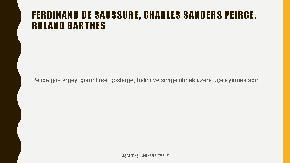 FERDINAND DE SAUSSURE, CHARLES SANDERS PEIRCE, ROLAND BARTHES Peirce göstergeyi görüntüsel gösterge, belirti ve