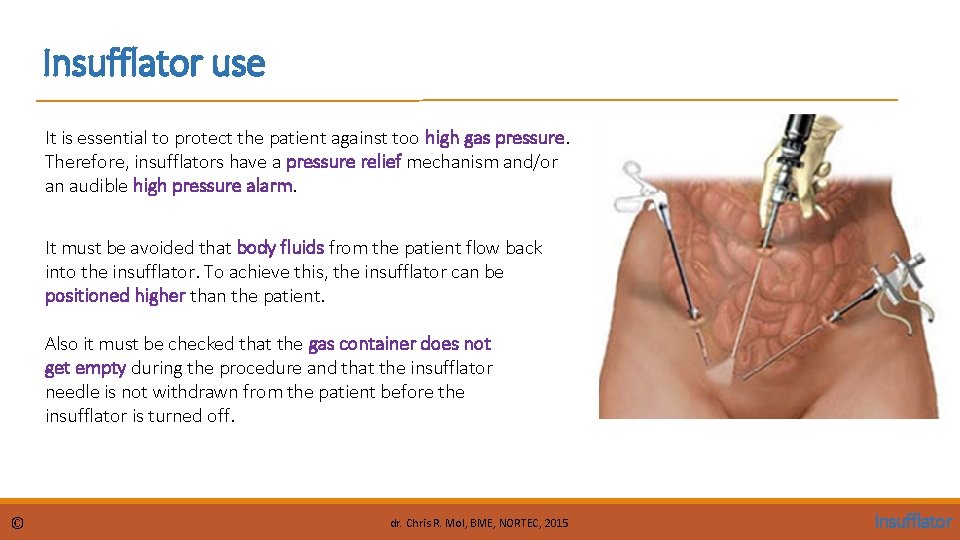 Insufflator use It is essential to protect the patient against too high gas pressure.