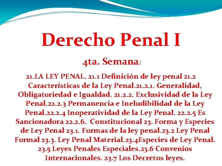 Derecho Penal I 4 ta. Semana: 21. LA LEY PENAL. 21. 1 Definición de Derecho Penal I 4 ta. Semana: 21. LA LEY PENAL. 21. 1 Definición de