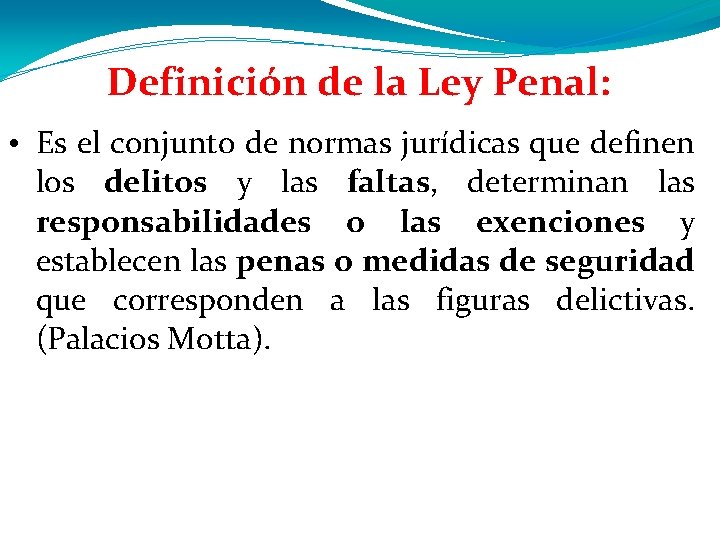 Definición de la Ley Penal: • Es el conjunto de normas jurídicas que definen Definición de la Ley Penal: • Es el conjunto de normas jurídicas que definen